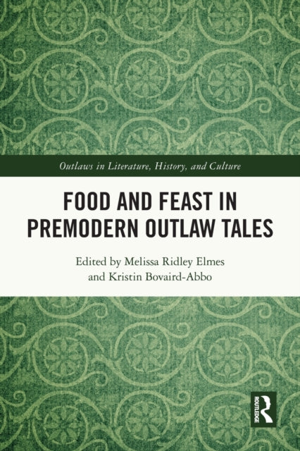 Book cover of: Food and Feast in Premodern Outlaw Tales. By: Melissa Ridley Elmes