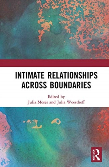 Book cover of: Intimate Relationships Across Boundaries. By: Julia Moses