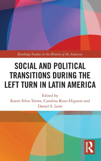 Book cover of: Social and Political Transitions During the Left Turn in Latin America. By: Karen Silva-Torres