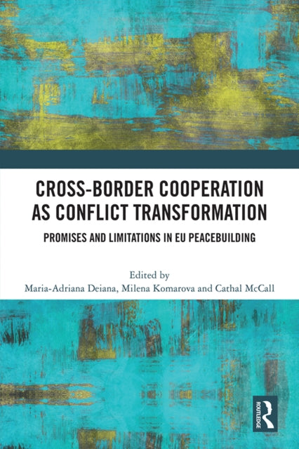 Book cover of: Cross-Border Cooperation as Conflict Transformation. By: Maria-Adriana Deiana