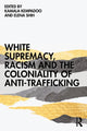 Book cover of: White Supremacy, Racism and the Coloniality of Anti-Trafficking. By: Kamala Kempadoo