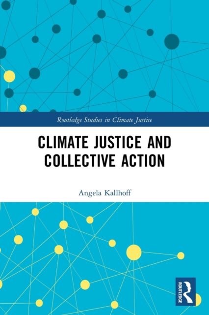 Book cover of: Climate Justice and Collective Action. By: Angela Kallhoff