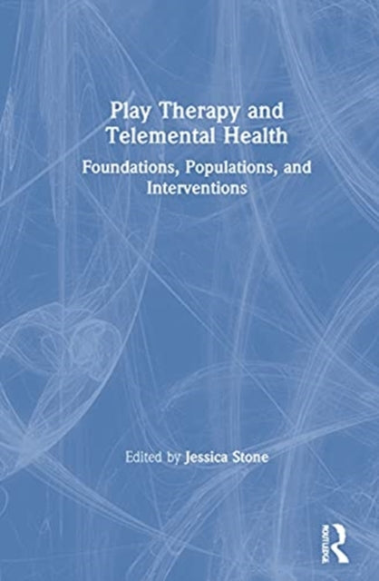 Book cover of: Play Therapy and Telemental Health. By: Jessica Stone