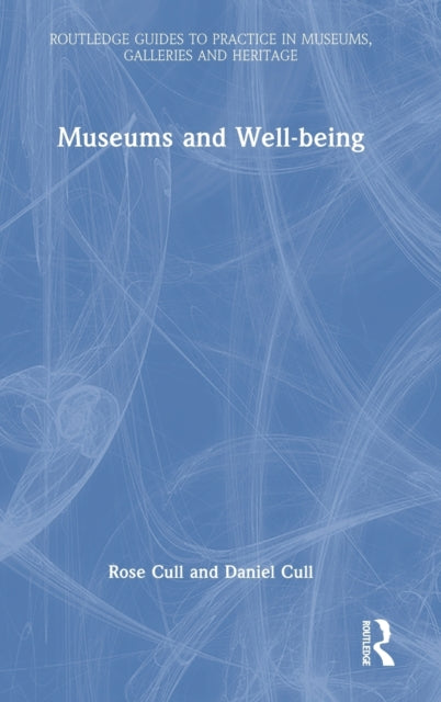 Book cover of: Museums and Well-being. By: Rose Cull