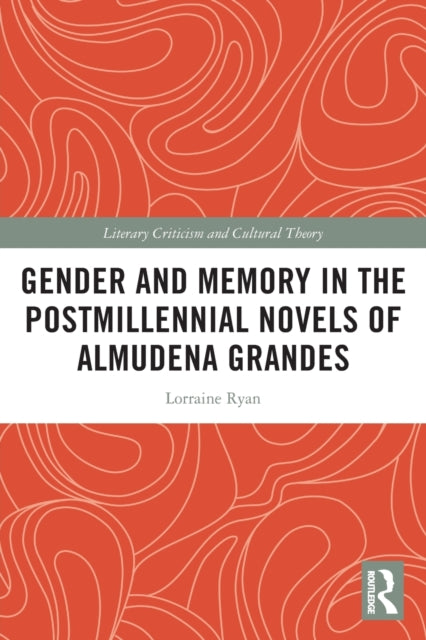 Book cover of: Gender and Memory in the Postmillennial Novels of Almudena Grandes. By: Lorraine Ryan