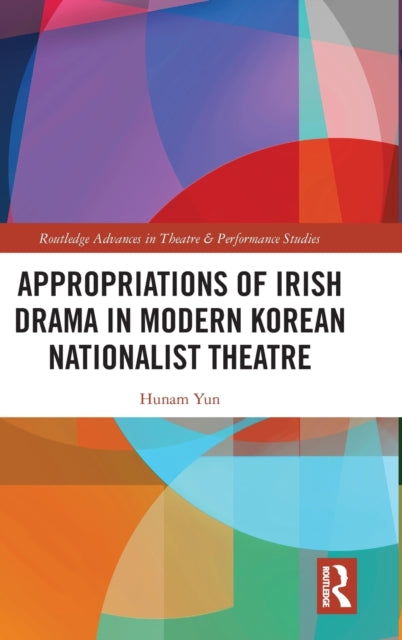 Book cover of: Appropriations of Irish Drama in Modern Korean Nationalist Theatre. By: Hunam Yun