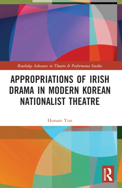 Book cover of: Appropriations of Irish Drama in Modern Korean Nationalist Theatre. By: Hunam Yun