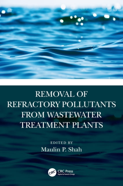 Book cover of: Removal of Refractory Pollutants from Wastewater Treatment Plants. By: Maulin P. Shah