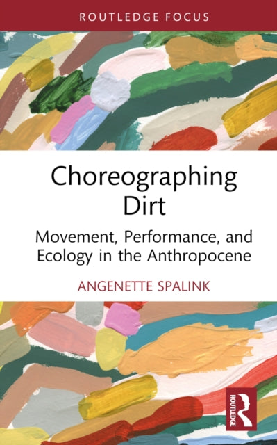 Book cover of: Choreographing Dirt. By: Angenette Spalink