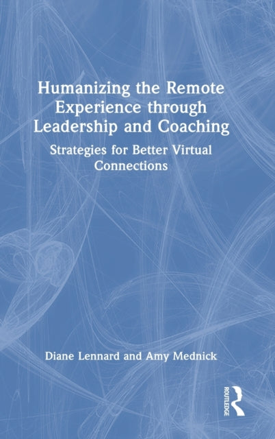 Book cover of: Humanizing the Remote Experience through Leadership and Coaching. By: Diane Lennard