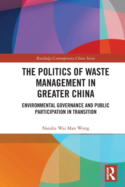 Book cover of: Politics of Waste Management in Greater China. By: Natalie Wai Man Wong