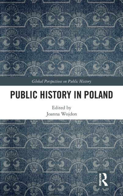 Book cover of: Public History in Poland. By: Joanna Wojdon