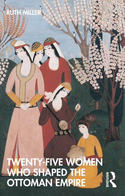 Book cover of: Twenty-Five Women Who Shaped the Ottoman Empire