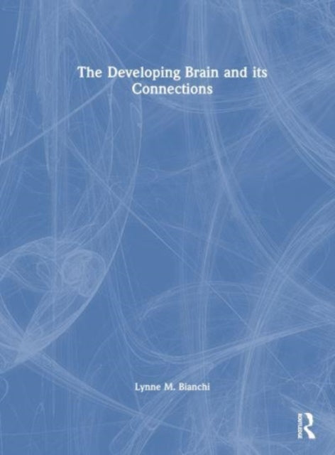 Book cover of: Developing Brain and its Connections. By: Lynne M. Bianchi