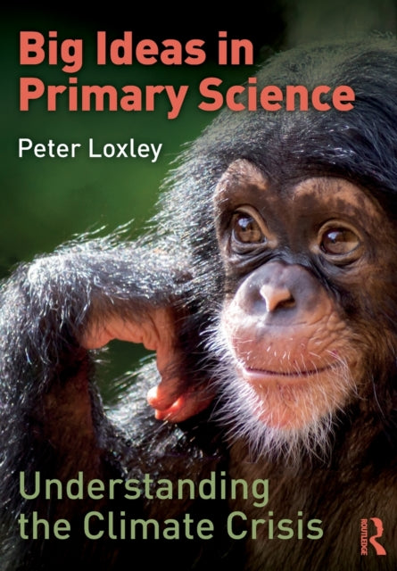 Book cover of: Big Ideas in Primary Science: Understanding the Climate Crisis. By: Peter Loxley