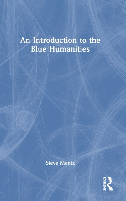 Book cover of: Introduction to the Blue Humanities. By: Steve Mentz