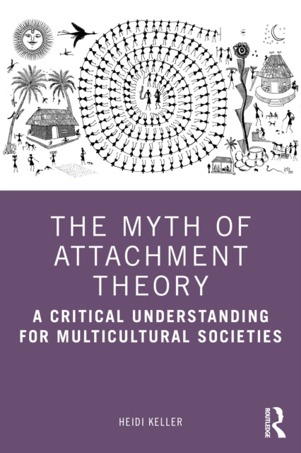 Book cover of: Myth of Attachment Theory. By: Heidi Keller