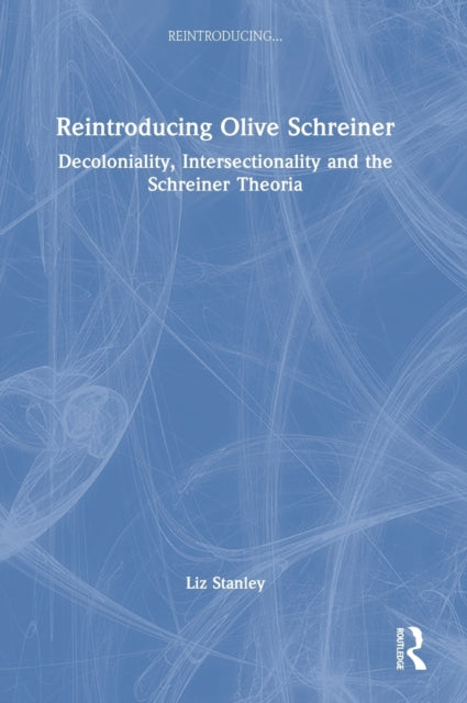 Book cover of: Reintroducing Olive Schreiner. By: Liz Stanley
