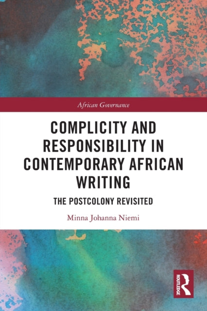 Book cover of: Complicity and Responsibility in Contemporary African Writing. By: Minna Johanna Niemi
