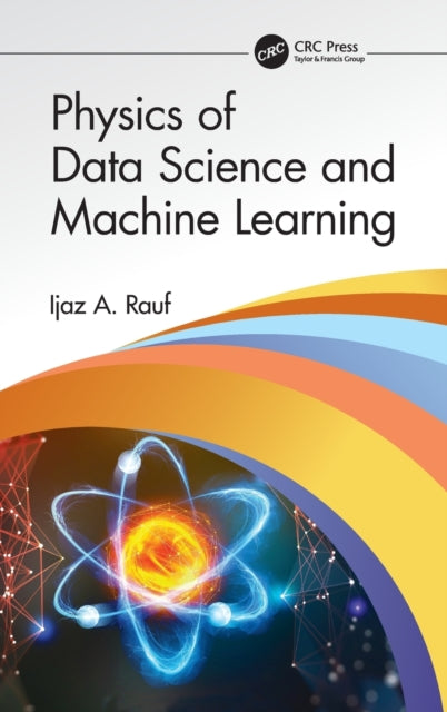 Book cover of: Physics of Data Science and Machine Learning. By: Ijaz A. Rauf