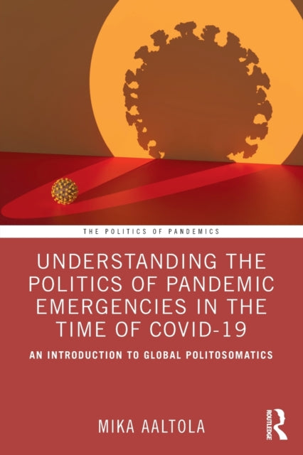 Book cover of: Understanding the Politics of Pandemic Emergencies in the time of COVID-19. By: Mika Aaltola
