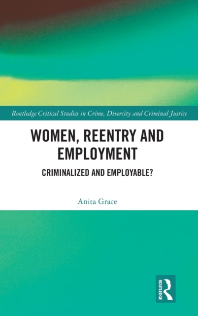 Book cover of: Women, Reentry and Employment. By: Anita Grace