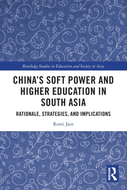 Book cover of: China’s Soft Power and Higher Education in South Asia. By: Romi Jain