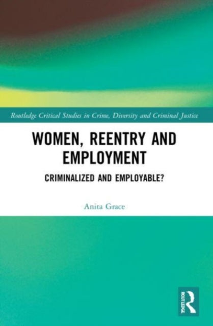Book cover of: Women, Reentry and Employment. By: Anita Grace