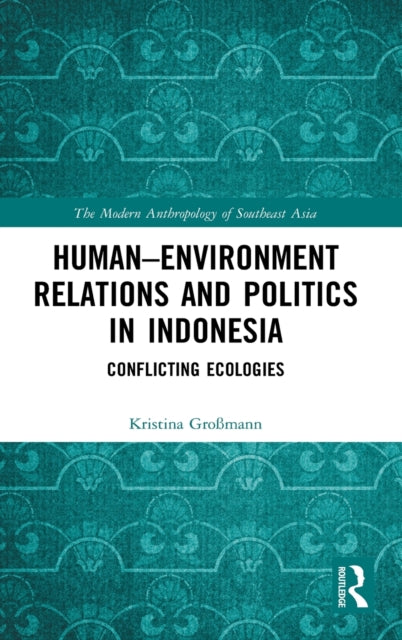Book cover of: Human–Environment Relations and Politics in Indonesia. By: Kristina Grossmann
