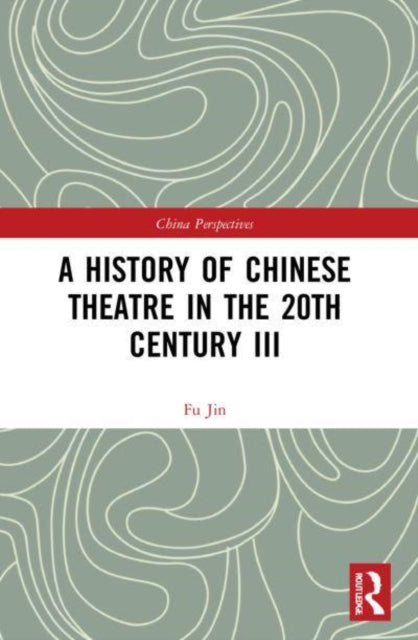 Book cover of: History of Chinese Theatre in the 20th Century III. By: Jin Fu