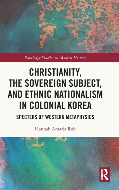 Book cover of: Christianity, the Sovereign Subject, and Ethnic Nationalism in Colonial Korea. By: Hannah Amaris Roh