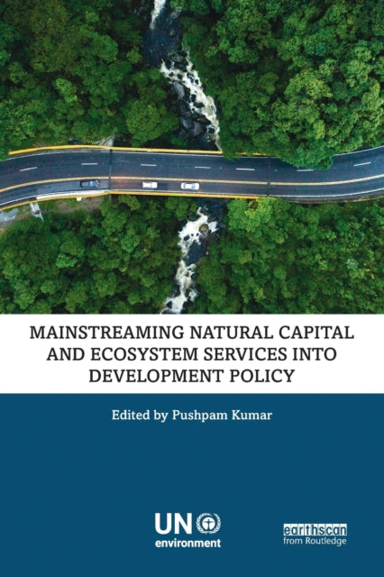 Book cover of: Mainstreaming Natural Capital and Ecosystem Services into Development Policy. By: Pushpam Kumar