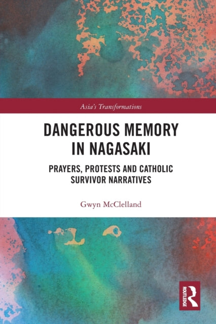 Book cover of: Dangerous Memory in Nagasaki. By: Gwyn McClelland