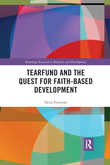 Book cover of: Tearfund and the Quest for Faith-Based Development. By: Dena Freeman