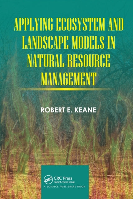 Book cover of: Applying Ecosystem and Landscape Models in Natural Resource Management. By: Robert E. Keane