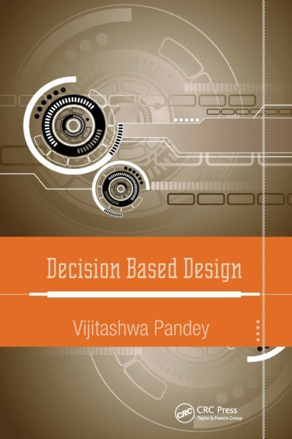 Book cover of: Decision Based Design. By: Vijitashwa Pandey