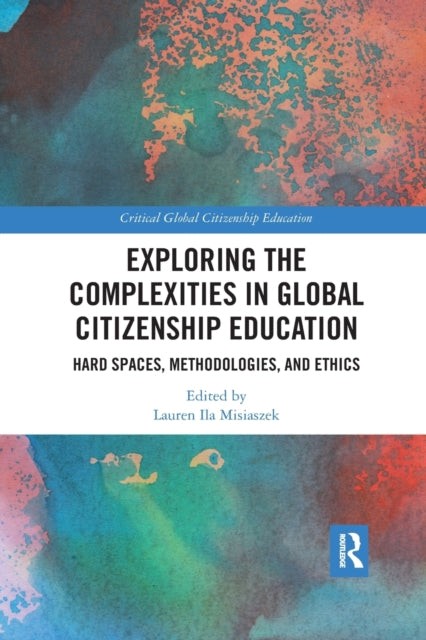 Book cover of: Exploring the Complexities in Global Citizenship Education. By: Lauren Ila Misiaszek