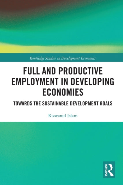 Book cover of: Full and Productive Employment in Developing Economies. By: Rizwanul Islam