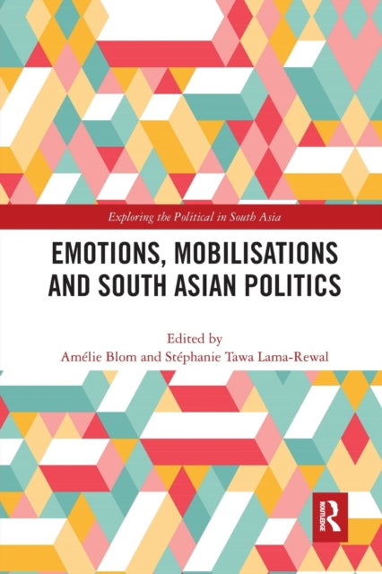 Book cover of: Emotions, Mobilisations and South Asian Politics. By: A. Blom