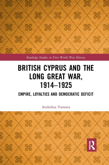 Book cover of: British Cyprus and the Long Great War, 1914-1925. By: Andrekos Varnava
