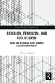 Book cover of: Religion, Feminism, and Idoloclasm. By: Melissa Raphael