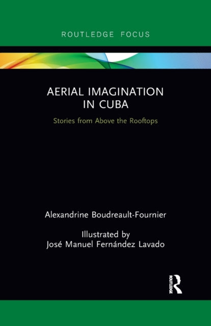 Book cover of: Aerial Imagination in Cuba. By: Alexandrine Boudreault-Fournier