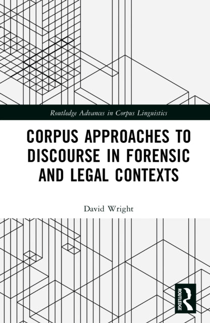Book cover of: Corpus Approaches to Discourse in Forensic and Legal Contexts