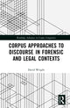 Book cover of: Corpus Approaches to Discourse in Forensic and Legal Contexts