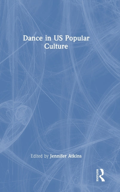 Book cover of: Dance in US Popular Culture. By: Jennifer Atkins