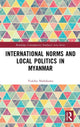 Book cover of: International Norms and Local Politics in Myanmar