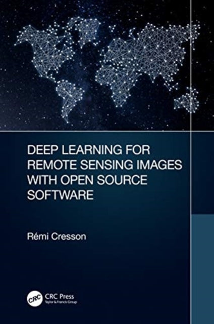 Book cover of: Deep Learning for Remote Sensing Images with Open Source Software. By: Rémi Cresson