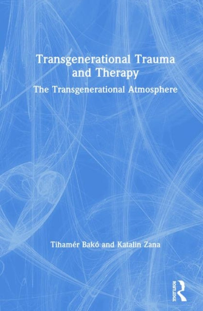 Book cover of: Transgenerational Trauma and Therapy. By: Tihamér Bakó