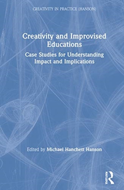 Book cover of: Creativity and Improvised Educations. By: Michael Hanchett Hanson