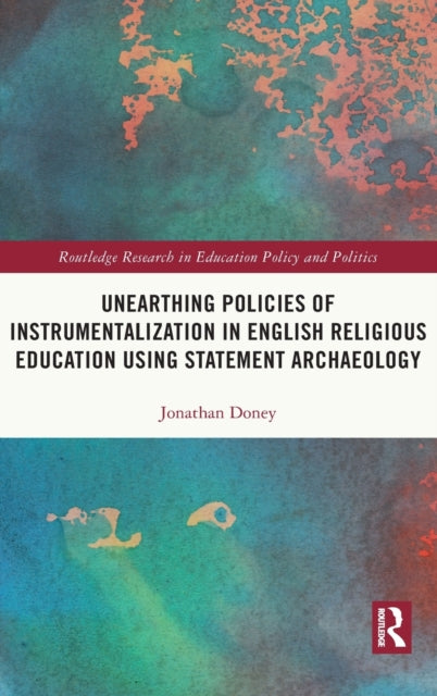 Book cover of: Unearthing Policies of Instrumentalization in English Religious Education Using Statement Archaeology. By: Jonathan Doney